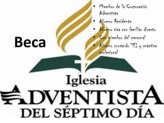 • Miembro de la Corporación
         Adventista
       • Alumno Residente
       • Alumno viva con familiar directo
       • Con miembro del personal
Beca   • Alumno cursando TFI y práctica
         profesional
 