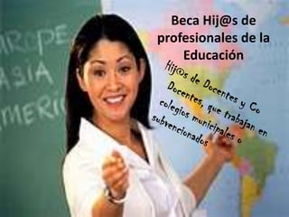 Beca Hij@s de
profesionales de la
    Educación
 