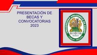PRESENTACIÓN DE
BECAS Y
CONVOCATORIAS
2023
 