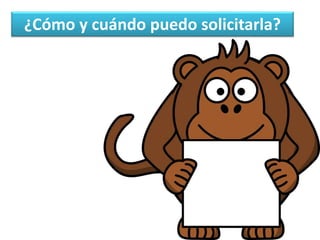 ¿Cómo y cuándo puedo solicitarla?
 