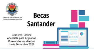 Becas
Santander
Gratuitas - online
Accesible para Argentina
Convocatorias abiertas
hasta Diciembre 2022
Servicio de Información
Convocatorias-Becas-Cursos
 