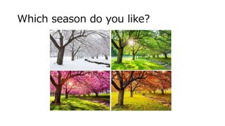 Which season do you like?
 