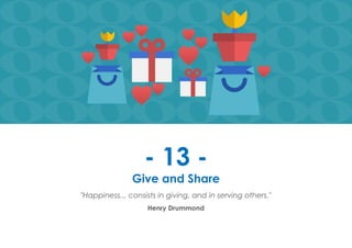 Prana Books | Because I’m Happy page | 50
- 13 -
Give and Share
"Happiness... consists in giving, and in serving others."
Henry Drummond
 