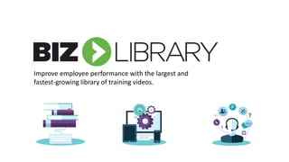 Improve employee performance with the largest and
fastest-growing library of training videos.
 