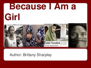 Because I Am a
Girl


 Author: Brittany Sharpley
 