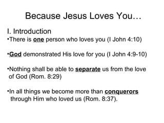 Because Jesus Loves You… ,[object Object],[object Object],[object Object],[object Object],[object Object],[object Object],[object Object]