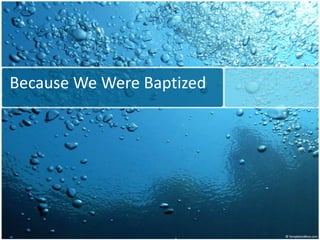Because We Were Baptized
 