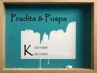 Pradita & Puspa
K2211070
2211069
 
