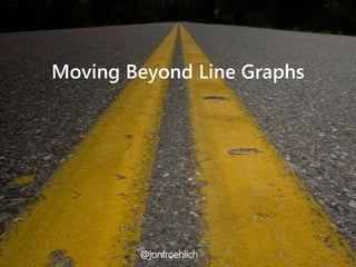 Moving Beyond Line Graphs
@jonfroehlich
 
