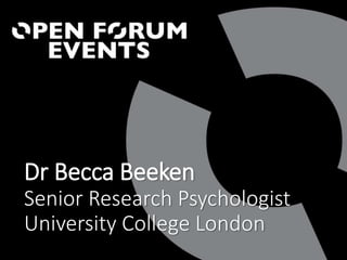 Dr Becca Beeken
Senior Research Psychologist
University College London
 