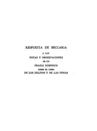 RESPUESTA DE BECCARIA
A LAS
NOTAS Y OBSERVACIONES
DE UN
FRAILE DOMINICO
SOBRE EL LiBRO
DE LOS DELITOS Y DE LAS PENAS
 