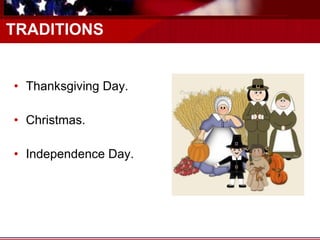 TRADITIONS Thanksgiving Day. Christmas. Independence Day. 