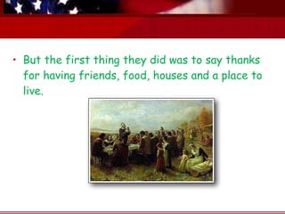 But the first thing they did was to say thanks for having friends, food, houses and a place to live. 