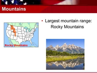 Mountains Largest mountain range:  Rocky Mountains 