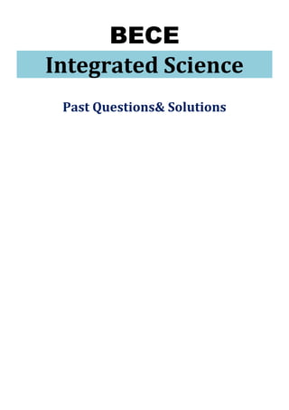 BECE
Integrated Science
Past Questions& Solutions
 