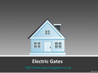 Electric Gates
http://www.securitygates.co.uk
 