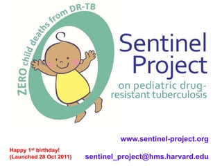 www.sentinel-project.org
Happy 1st birthday!
(Launched 28 Oct 2011)   sentinel_project@hms.harvard.edu
 