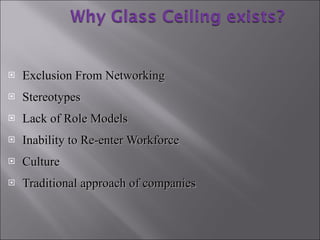 Exclusion From Networking Stereotypes Lack of Role Models Inability to Re-enter Workforce Culture Traditional approach of companies 