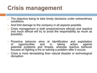 Steps to prepare for crisis
management
 Evaluating existing policies and system
Org must consider if the existing strateg...