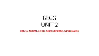 BECG
UNIT 2
VALUES, NORME, ETHICS AND CORPORATE GOVERNANCE
 
