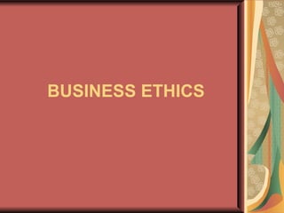 BUSINESS ETHICS 