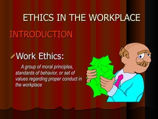 ETHICS IN THE WORKPLACE ,[object Object],[object Object],[object Object]