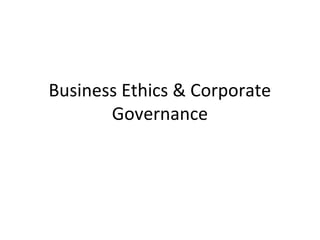 Business Ethics & Corporate
Governance
 