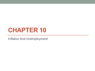 CHAPTER 10
Inflation And Unemployment
 