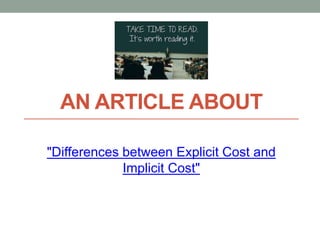 AN ARTICLE ABOUT
"Differences between Explicit Cost and
Implicit Cost"
 