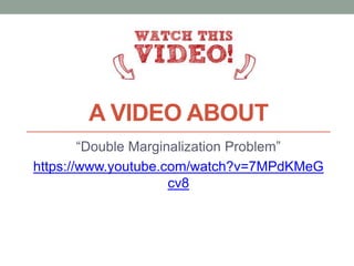A VIDEO ABOUT
“Double Marginalization Problem”
https://www.youtube.com/watch?v=7MPdKMeG
cv8
 