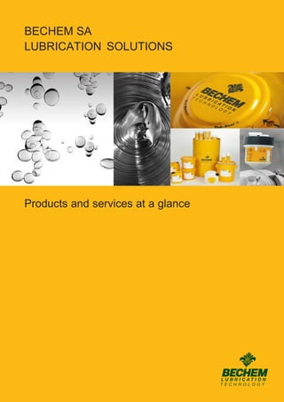 BECHEM SA
LUBRICATION SOLUTIONS
Products and services at a glance
 