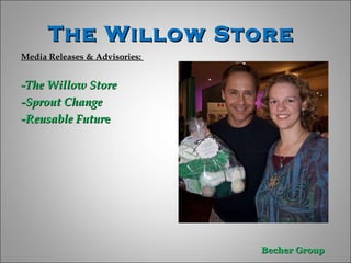 The Willow Store  Media Releases & Advisories:  - The Willow Store  -Sprout Change  -Reusable Futur e  