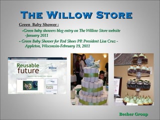 The Willow Store  Green  Baby Shower : - Green baby showers blog entry on The Willow Store website -January 2011 -  Green Baby Shower for Red Shoes PR President Lisa Cruz - Appleton, Wisconsin-February 19, 2011 