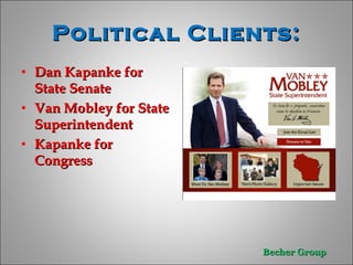 Political Clients: Dan Kapanke for State Senate Van Mobley for State Superintendent  Kapanke for Congress  