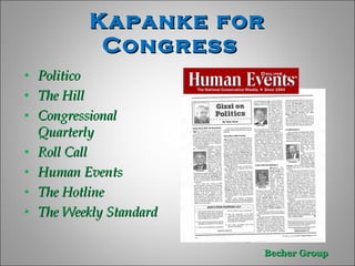 Politico The Hill  Congressional Quarterly  Roll Call Human Events  The Hotline The Weekly Standard  Kapanke for Congress  