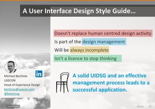 Doesn't replace human centred design activity
Is part of the design management
Will be always incomplete
Isn't a licence t...