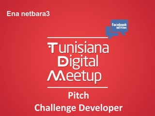 Pitch
Challenge Developer
Ena netbara3
 
