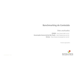 Benchmarking de Conteúdo
Sites analisados
INTRANET VSE
CDLBH - http://www.cdlbh.com.br
Associação Comercial de São Paulo - http://www.acsp.com.br
Serasa - http://www.serasaexperian.com.br
Período: Agosto/2011
 