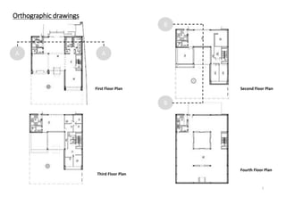 Orthographic drawings
Second Floor Plan
Third Floor Plan
Fourth Floor Plan
A A
First Floor Plan
B
B
2
 
