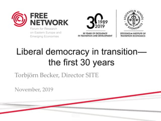 Liberal democracy in transition—
the first 30 years
Torbjörn Becker, Director SITE
torbjorn.becker@hhs.se
November, 2019
 