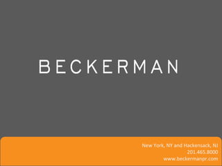 New York, NY and Hackensack, NJ
                  201.465.8000
        www.beckermanpr.com
 