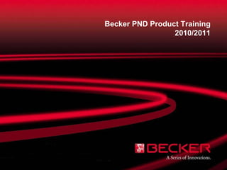 Becker PND Product  Training 2010/2011 