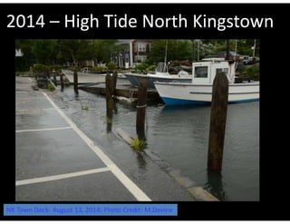 2014 – High Tide North Kingstown 
NK Town Dock‐ August 13, 2014; Photo Credit: M.Devine 
 