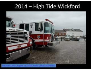 2014 – High Tide Wickford 
NK Town Dock‐ August 13, 2014; Photo Credit: M.Devine 
 