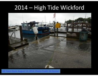 2014 – High Tide Wickford 
NK Town Dock‐ August 13, 2014; Photo Credit: M.Devine 
 