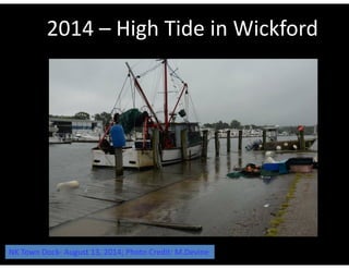 2014 – High Tide in Wickford 
NK Town Dock‐ August 13, 2014; Photo Credit: M.Devine 
 
