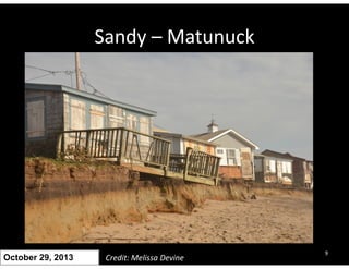 Sandy – Matunuck 
October 29, 2013 Credit: Melissa Devine 9 
 