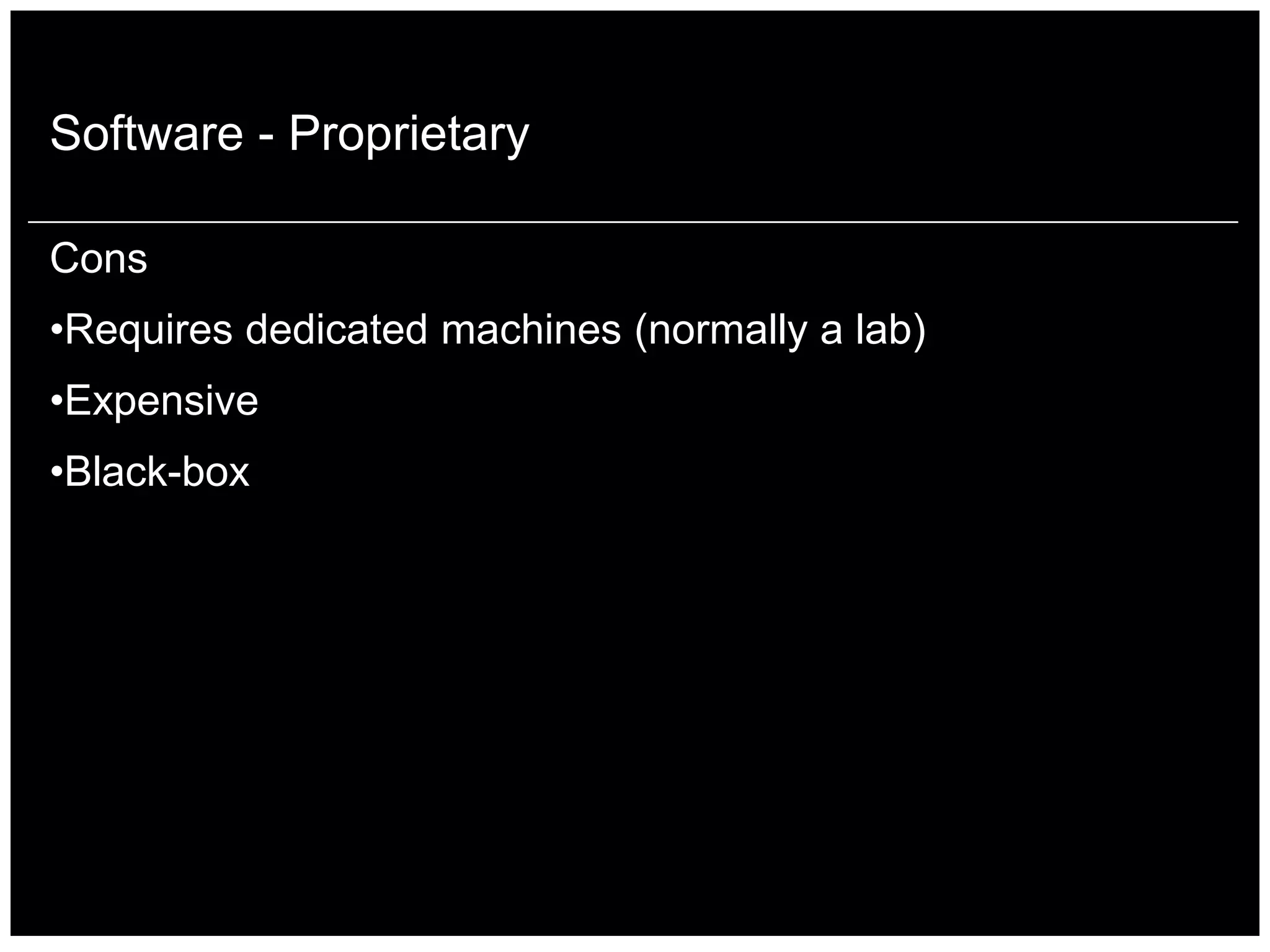 Software - Proprietary

Cons
•Requires dedicated machines (normally a lab)
•Expensive
•Black-box
 