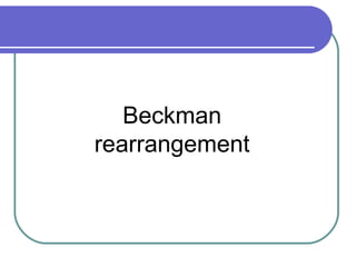 Beckman rearrangement
        Beckman
     rearrangement
 