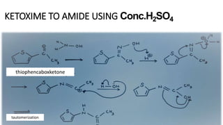 KETOXIME TO AMIDE USING Conc.H2SO4
thiophencaboxketone
tautomerization
 
